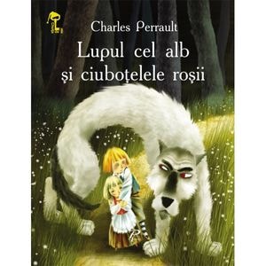 Lupul cel alb si ciubotelele rosii - Charles Perrault