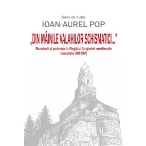 Din mainile valahilor schismatici - Ioan-Aurel Pop