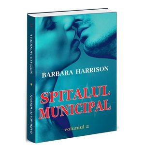 Spitalul municipal. Vol.2 - Barbara Harrison