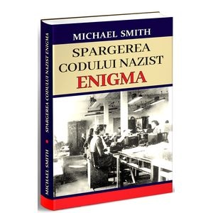 Spargerea codului nazist Enigma - Michael Smith
