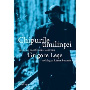 Chipurile umilintei. Amintiri, destainuiri, marturii - Grigore Lese