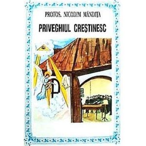 Priveghiul crestinesc - Nicodim Mandita