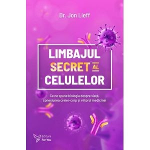 Limbajul secret al celulelor - Jon Lieff