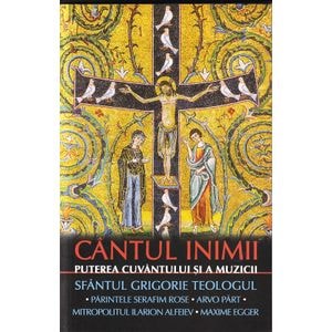 Cantul inimii. Puterea cuvantului si a muzicii - Sfantul Grigorie Teologul