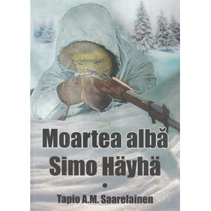 Moartea alba: Simo Hayha - Tapio A.M. Saarelainen