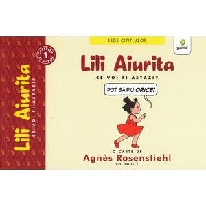 Lili aiurita. Cei voi fi astazi? - Agnes Rosenstiehl