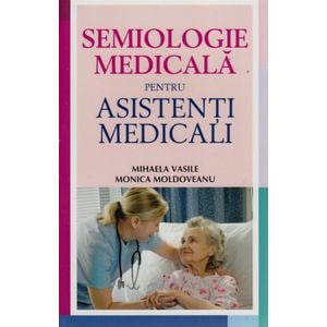 Semiologie Medicala Pentru Asistenti Medicali - Mihaela Vasile, Monica Moldoveanu