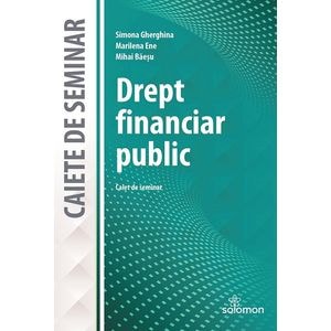 Drept financiar public. Caiet de seminar - Simona Gherghina, Marilena Ene, Mihai Baesu