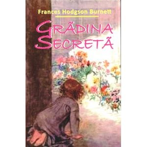 Gradina Secreta - Frances Hodgson Burnett