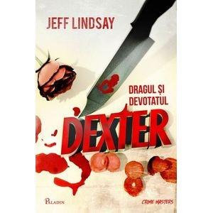 Dexter 2: Dragul si devotatul Dexter - Jeff Lindsay