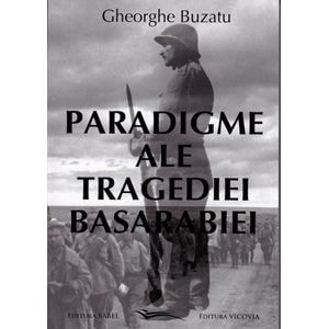 Paradigme ale tragediei Basarabiei - Gheorghe Buzatu
