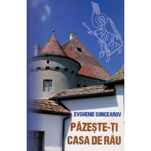 Pazeste-ti casa de rau - Evghenie Goncearov