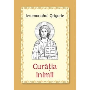 Curatia inimii - Ieromonahul Grigorie