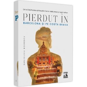 Pierdut in Barcelona si pe Costa Brava - Dan-Silviu Boerescu