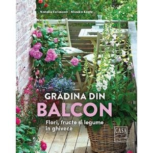 Gradina din balcon. Flori, fructe si legume in ghivece - Natalie Fasmann, Monika Kratz