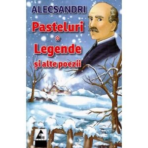 Pasteluri. Legende si alte poezii - Vasile Alecsandri