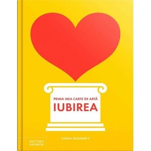 Prima mea carte de arta: Iubirea - Shana Gozansky