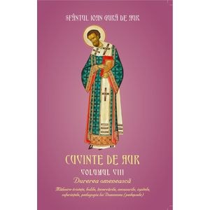 Cuvinte De Aur Vol.8: Durerea Omeneasca - Sfantul Ioan Gura De Aur