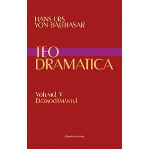 Teodramatica Vol.5: Deznodamantul - Hans Urs Von Balthasar