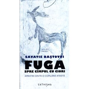 Fuga spre campul cu ciori - Savatie Bastovoi