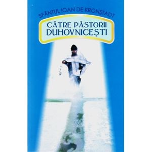 Catre pastorii duhovnicesti - Ioan de Kronstadt