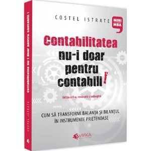 Contabilitatea nu-i doar pentru contabili. Editia a II-a, revazuta si adaugita - Costel Istrate