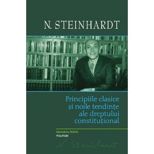 Principiile clasice si noile tentinte ale dreptului constitutional - Nicolae Steinhardt