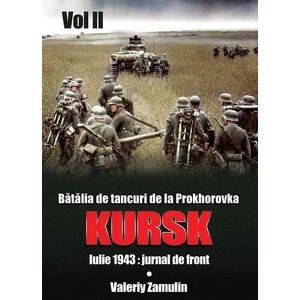 Batalia de tancuri de la Prokhorovka. Kursk. Vol. 2 - Valeriy Zamulin