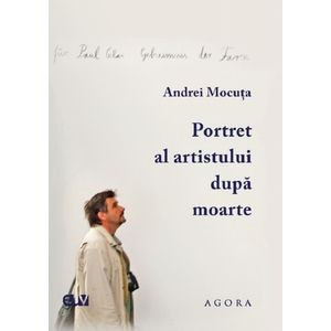 Portret al artistului dupa moarte - Andrei Mocuta
