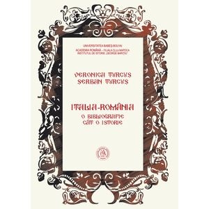 Italia-Romania. O bibliografie cat o istorie - Serban Turcus, Veronica Turcus