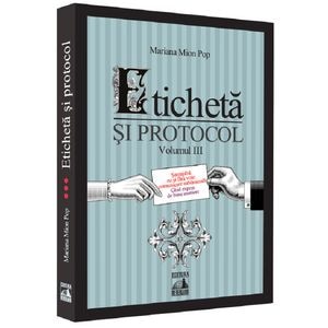 Eticheta si protocol. Vol.3 - Mariana Mion Pop