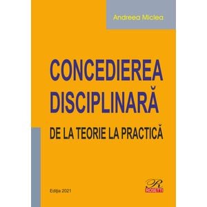 Concedierea disciplinara. De la teorie la practica - Andreea Miclea