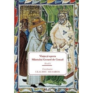 Viata si opera Sfantului Gerard de Cenad - Claudiu Mesaros