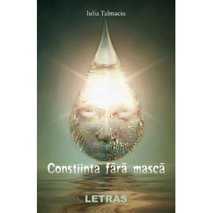 Constiinta fara masca - Iulia Talmaciu