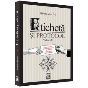 Eticheta si protocol Vol.1 - Mariana Mion Pop