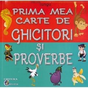 Prima mea carte de ghicitori si proverbe - Patrisia Lungu