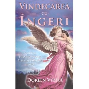 Vindecarea cu ingeri - Doreen Virtue