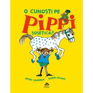 O cunosti pe Pippi Sosetica? - Astrid Lindgren