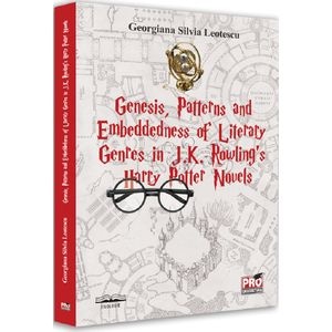 Genesis, patterns and embeddedness of literary genres in J.K. Rowling's Harry Potter novels - Georgiana Silvia Leotescu