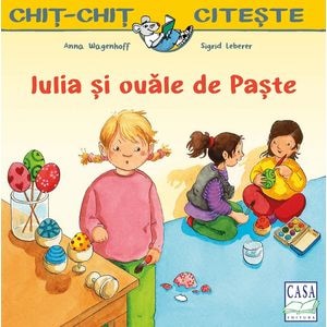 Iulia si ouale de Paste - Anna Wagenhoff, Sigrid Leberer