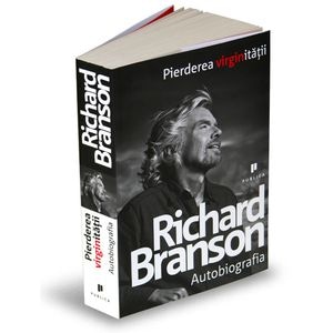 Pierderea virginitatii. Autobiografia - Richard Branson 