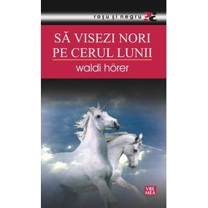 Sa visezi nori pe cerul lunii - Waldi Horer