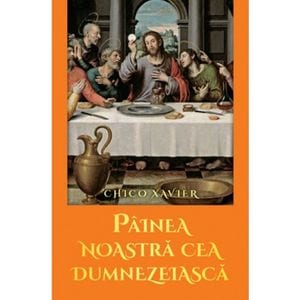 Painea noastra cea dumnezeiasca - Chico Xavier