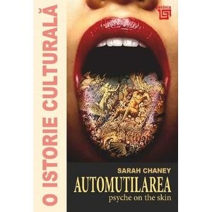 O istorie culturala. Automutilarea - Sarah Chaney