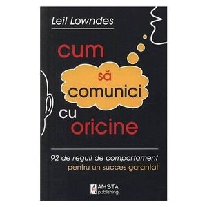 Cum sa comunici cu oricine - Leil Lowndes
