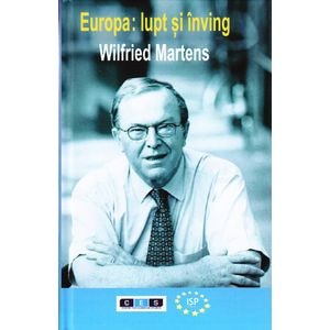 Europa: Lupt si inving - Wilfried Martens