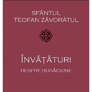 Invataturi despre rugaciune - Sf. Teofan Zavoratul
