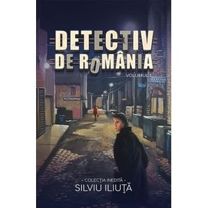 Detectiv de Romania Vol.1 - Silviu Iliuta