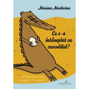 Ce s-a intamplat cu crocodilul? - Marina Moskvina