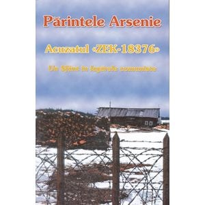 Acuzatul zek-18376, un Sfant in lagarele comuniste - Parintele Arsenie